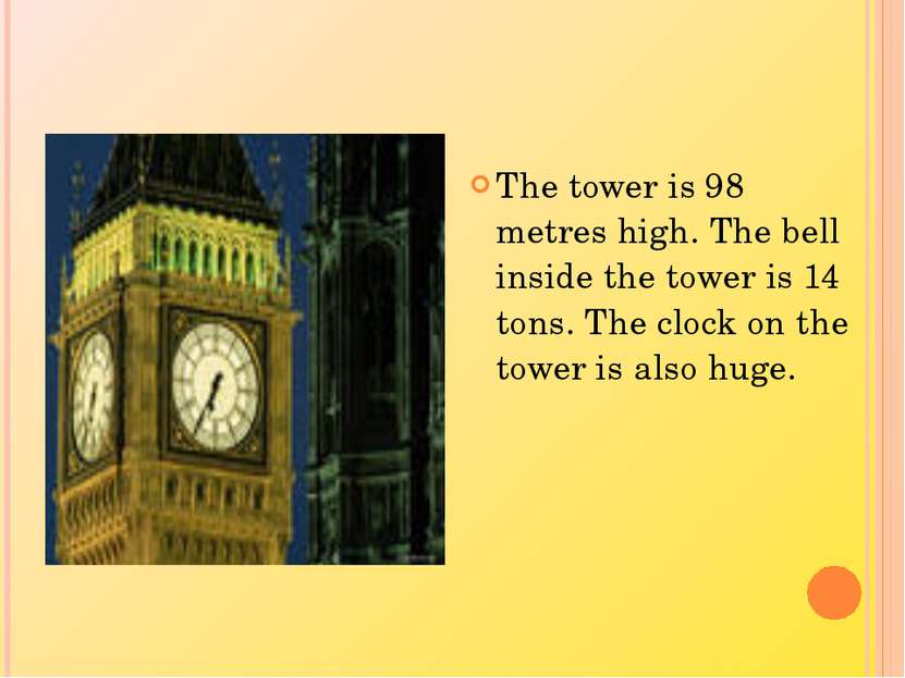 The tower is 98 metres high. The bell inside the tower is 14 tons. The clock ...