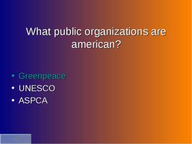 What public organizations are american? Greenpeace UNESCO ASPCA