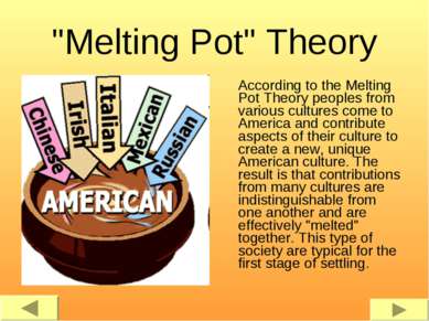 "Melting Pot" Theory According to the Melting Pot Theory peoples from various...