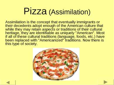 Pizza (Assimilation) Assimilation is the concept that eventually immigrants o...