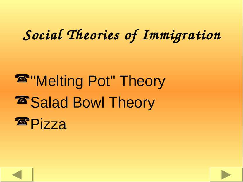 Social Theories of Immigration "Melting Pot" Theory Salad Bowl Theory Pizza