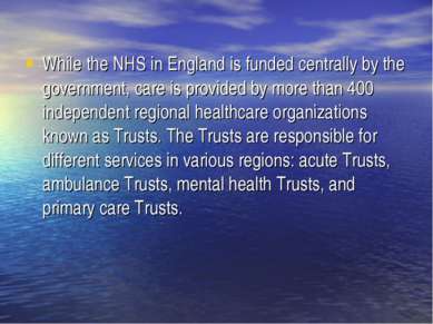While the NHS in England is funded centrally by the government, care is provi...