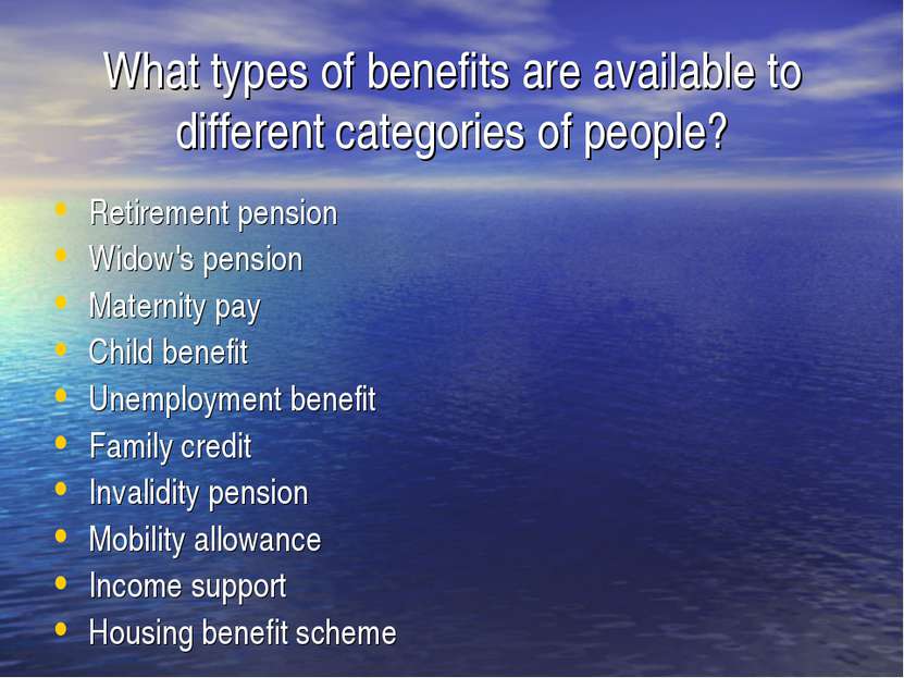 What types of benefits are available to different categories of people? Retir...