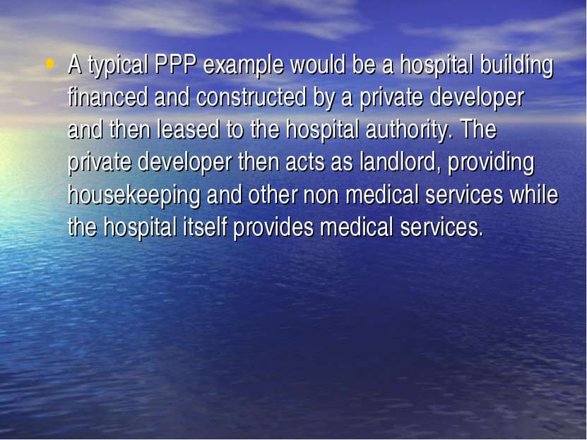 A typical PPP example would be a hospital building financed and constructed b...