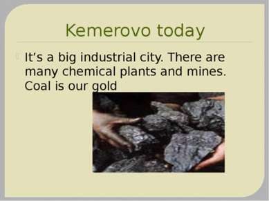 Kemerovo today It’s a big industrial city. There are many chemical plants and...