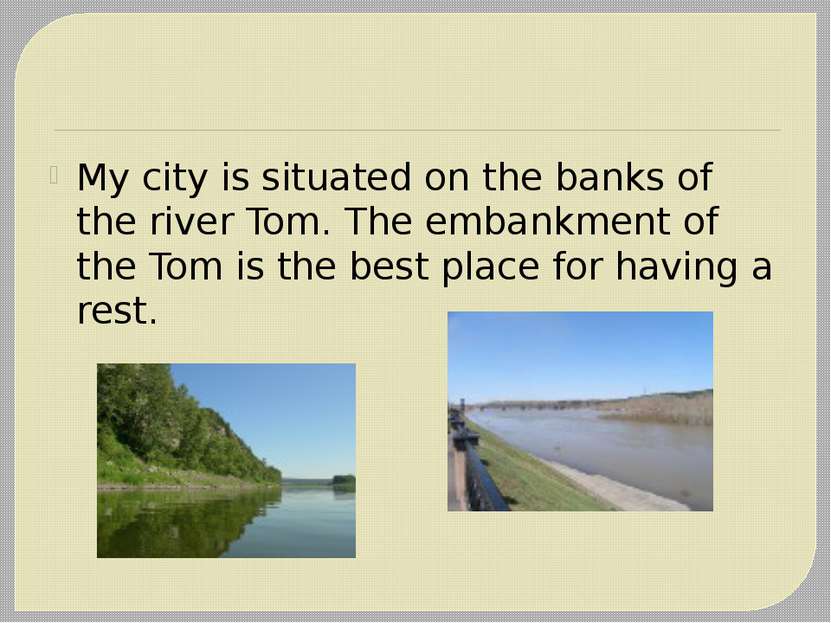 My city is situated on the banks of the river Tom. The embankment of the Tom ...