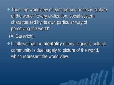Thus, the worldview of each person arises in picture of the world: "Every civ...