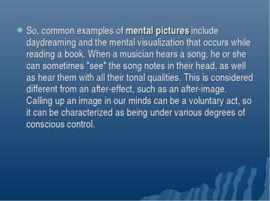 So, common examples of mental pictures include daydreaming and the mental vis...