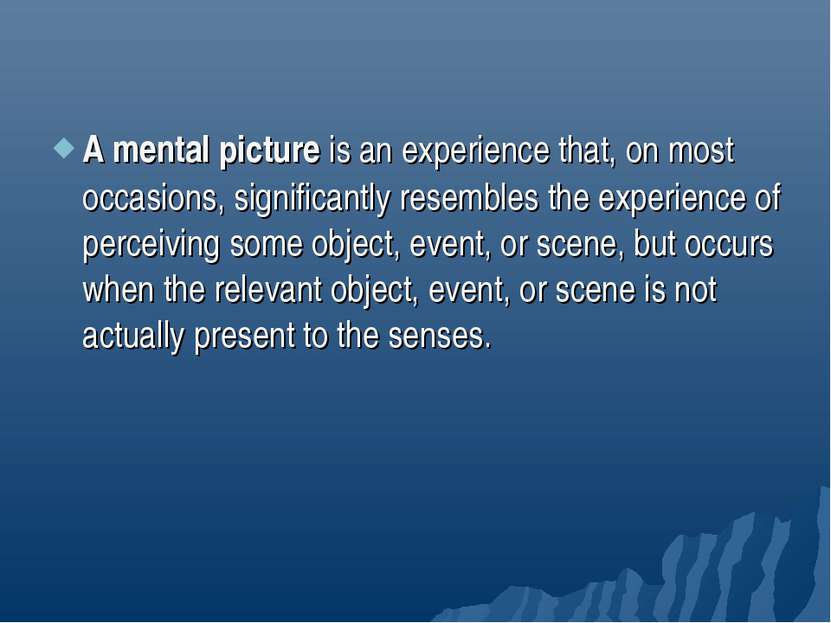 A mental picture is an experience that, on most occasions, significantly rese...