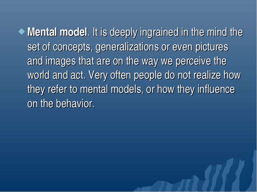 Mental model. It is deeply ingrained in the mind the set of concepts, general...