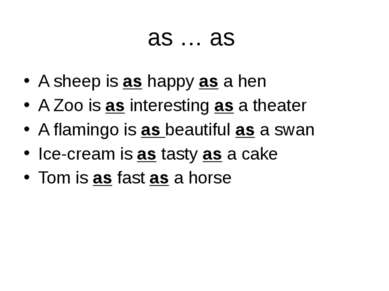 as … as A sheep is as happy as a hen A Zoo is as interesting as a theater A f...