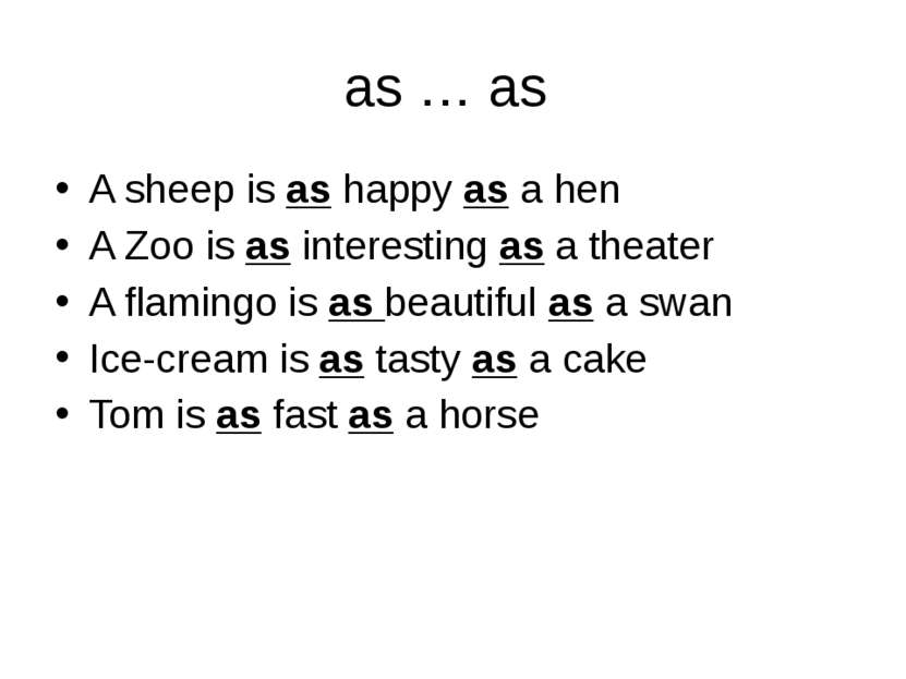 as … as A sheep is as happy as a hen A Zoo is as interesting as a theater A f...