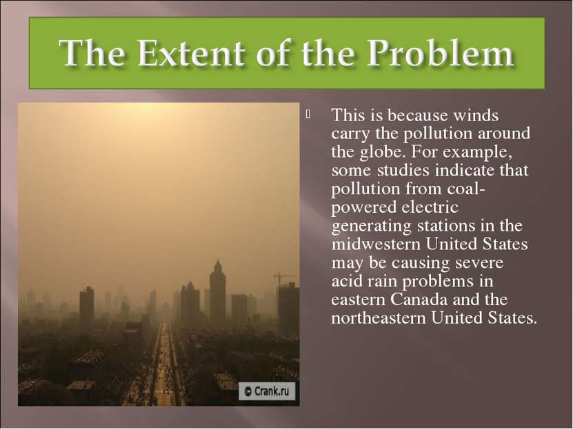This is because winds carry the pollution around the globe. For example, some...