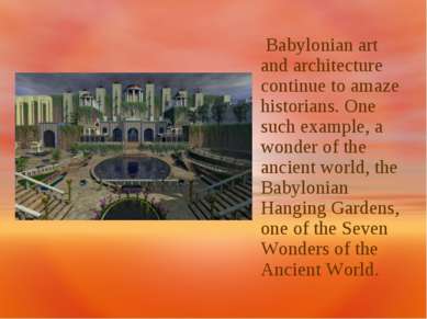 Babylonian art and architecture continue to amaze historians. One such exampl...