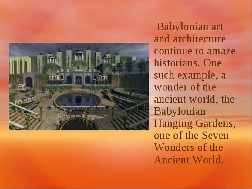 Babylonian art and architecture continue to amaze historians. One such exampl...