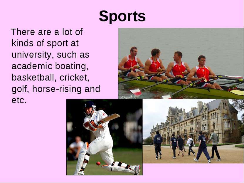 Sports There are a lot of kinds of sport at university, such as academic boat...