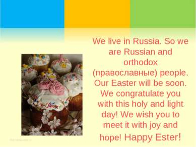 We live in Russia. So we are Russian and orthodox (православные) people. Our ...