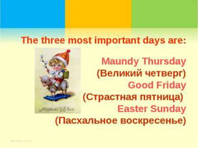 The three most important days are: Maundy Thursday (Великий четверг) Good Fri...