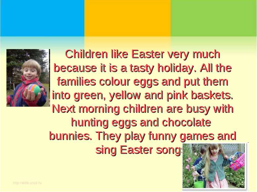Children like Easter very much because it is a tasty holiday. All the familie...