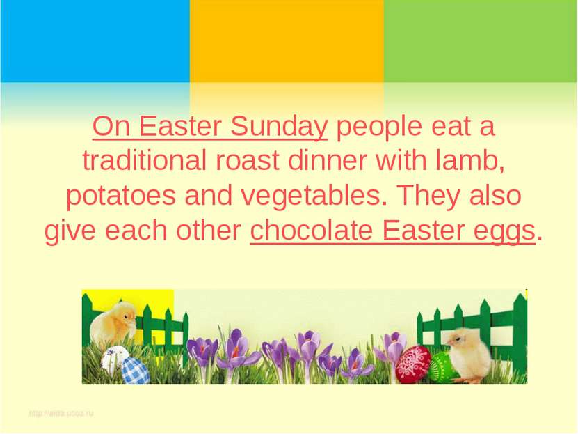 On Easter Sunday people eat a traditional roast dinner with lamb, potatoes an...
