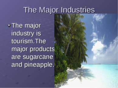The Major Industries The major industry is tourism.The major products are sug...