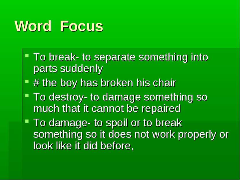 Word Focus To break- to separate something into parts suddenly # the boy has ...