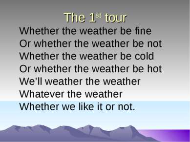 The 1st tour Whether the weather be fine Or whether the weather be not Whethe...