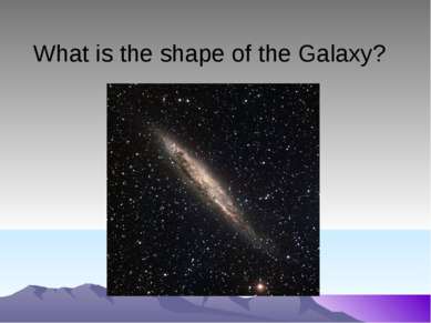 What is the shape of the Galaxy?