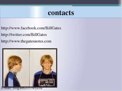 contacts http://www.facebook.com/BillGates http://twitter.com/BillGates http:...