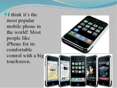 I think it’s the most popular mobile phone in the world! Most people like iPh...