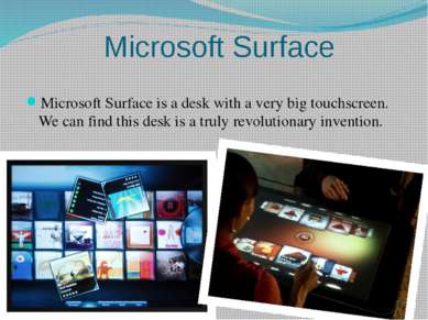 Microsoft Surface Microsoft Surface is a desk with a very big touchscreen. We...