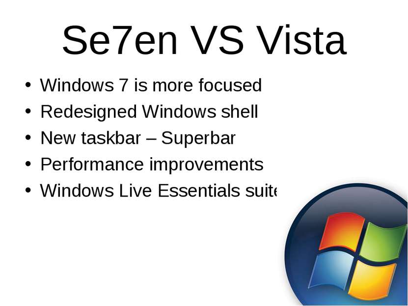 Se7en VS Vista Windows 7 is more focused Redesigned Windows shell New taskbar...