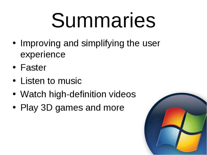 Summaries Improving and simplifying the user experience Faster Listen to musi...