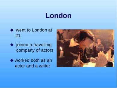 London went to London at 21 joined a travelling company of actors worked both...