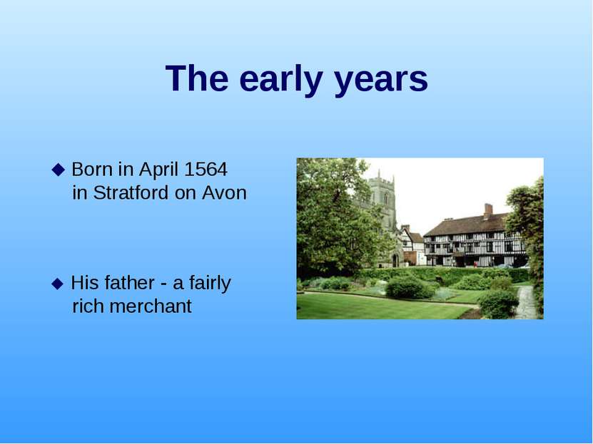 The early years Born in April 1564 in Stratford on Avon His father - a fairly...