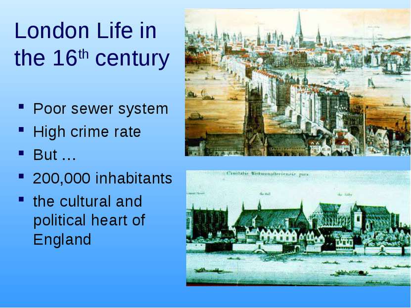 London Life in the 16th century Poor sewer system High crime rate But … 200,0...