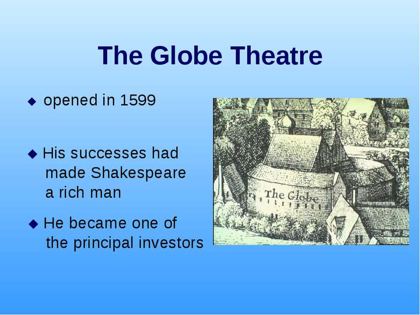 The Globe Theatre opened in 1599 His successes had made Shakespeare a rich ma...