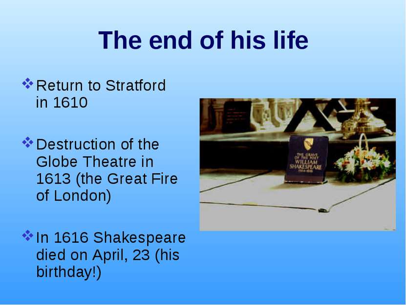 The end of his life Return to Stratford in 1610 Destruction of the Globe Thea...