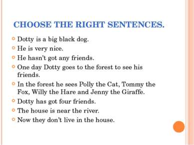 CHOOSE THE RIGHT SENTENCES. Dotty is a big black dog. He is very nice. He has...