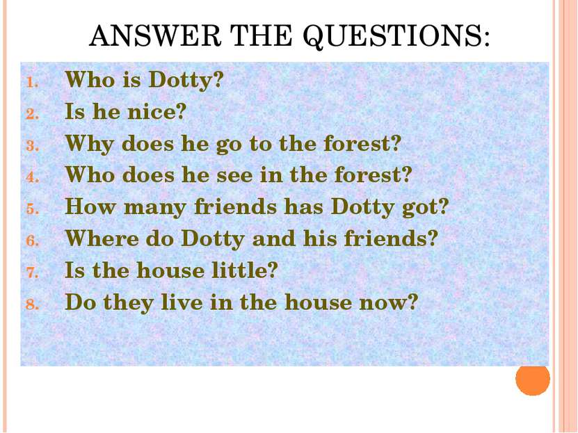 ANSWER THE QUESTIONS: Who is Dotty? Is he nice? Why does he go to the forest?...