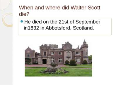 When and where did Walter Scott die? He died on the 21st of September in1832 ...