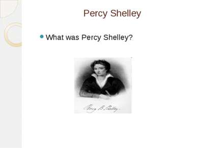 Percy Shelley What was Percy Shelley?