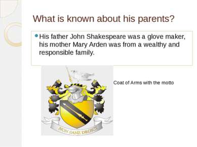 What is known about his parents? His father John Shakespeare was a glove make...
