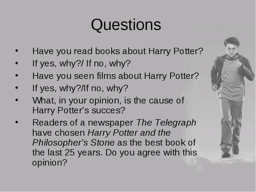 Questions Have you read books about Harry Potter? If yes, why?/ If no, why? H...