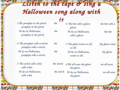 Listen to the tape & sing a Halloween song along with it 1.The pumpkin in the...