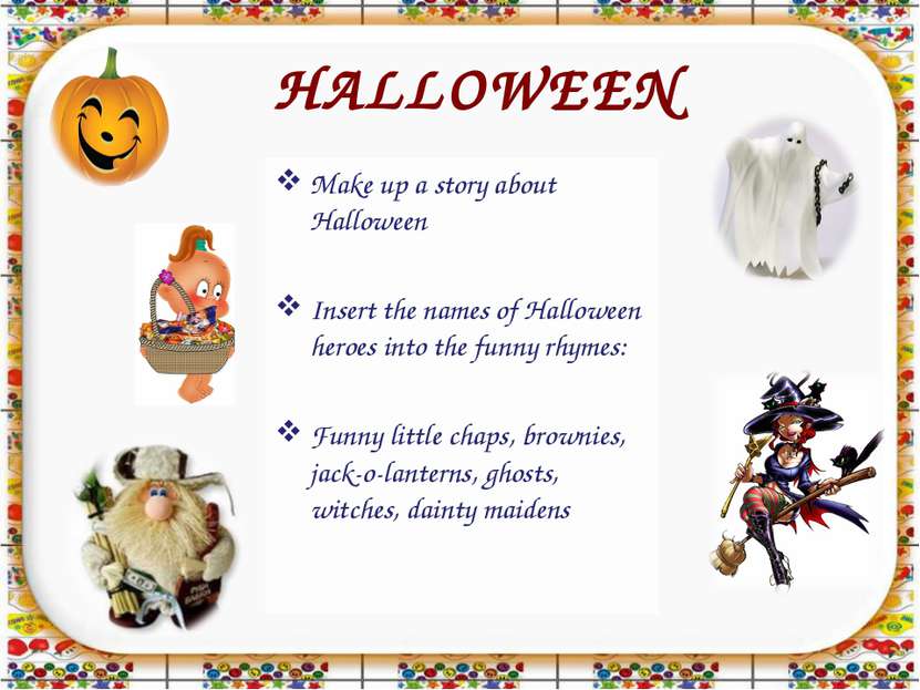 HALLOWEEN Make up a story about Halloween Insert the names of Halloween heroe...