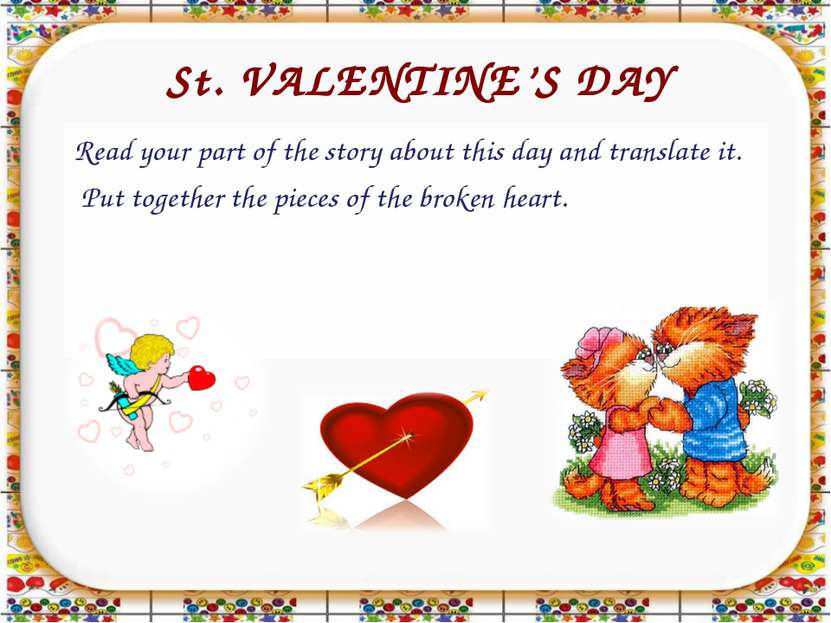 St. VALENTINE’S DAY Read your part of the story about this day and translate ...