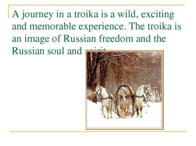 A journey in a troika is a wild, exciting and memorable experience. The troik...