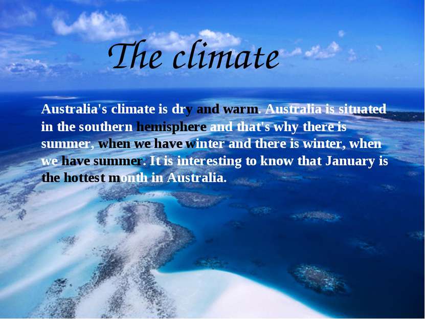 The сlimate Australia's climate is dry and warm. Australia is situated in the...