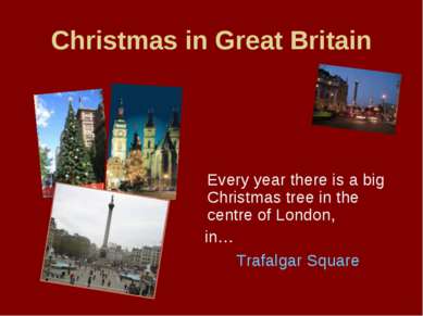 Christmas in Great Britain Every year there is a big Christmas tree in the ce...